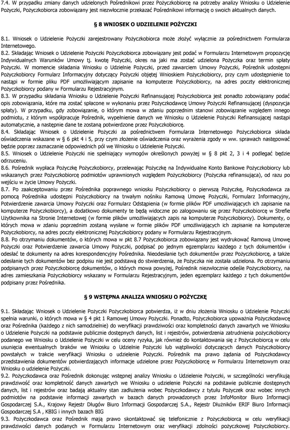 8.2. Składając Wniosek o Udzielenie Pożyczki Pożyczkobiorca zobowiązany jest podać w Formularzu Internetowym propozycję Indywidualnych Warunków Umowy tj.