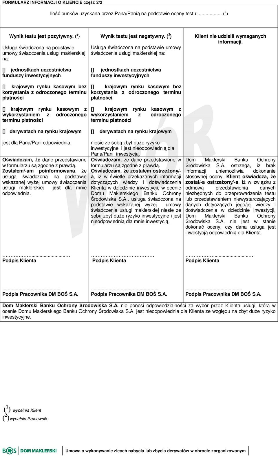 ( 2 ) Usługa świadczona na podstawie umowy świadczenia usługi maklerskiej na: [] jednostkach uczestnictwa funduszy inwestycyjnych Klient nie udzielił wymaganych informacji.