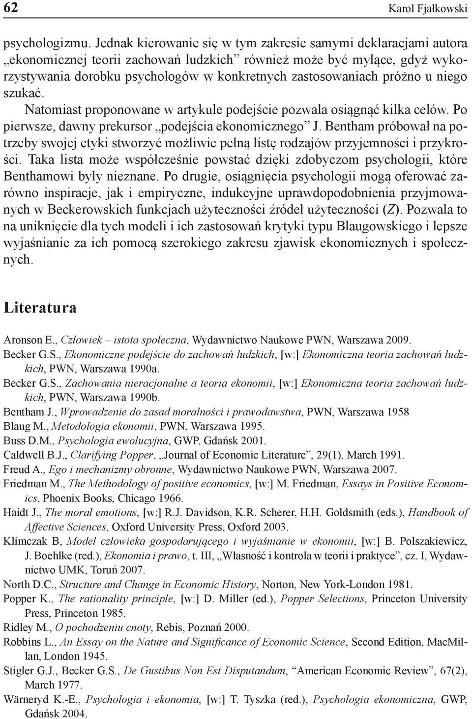 próżno u niego szukać. Natomiast proponowane w artykule podejście pozwala osiągnąć kilka celów. Po pierwsze, dawny prekursor podejścia ekonomicznego J.