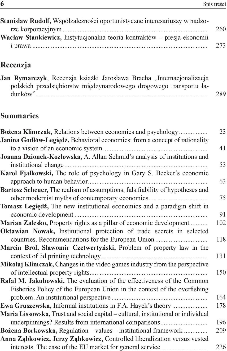 .. 289 Summaries Bożena Klimczak, Relations between economics and psychology... 23 Janina Godłów-Legiędź, Behavioral economics: from a concept of rationality to a vision of an economic system.