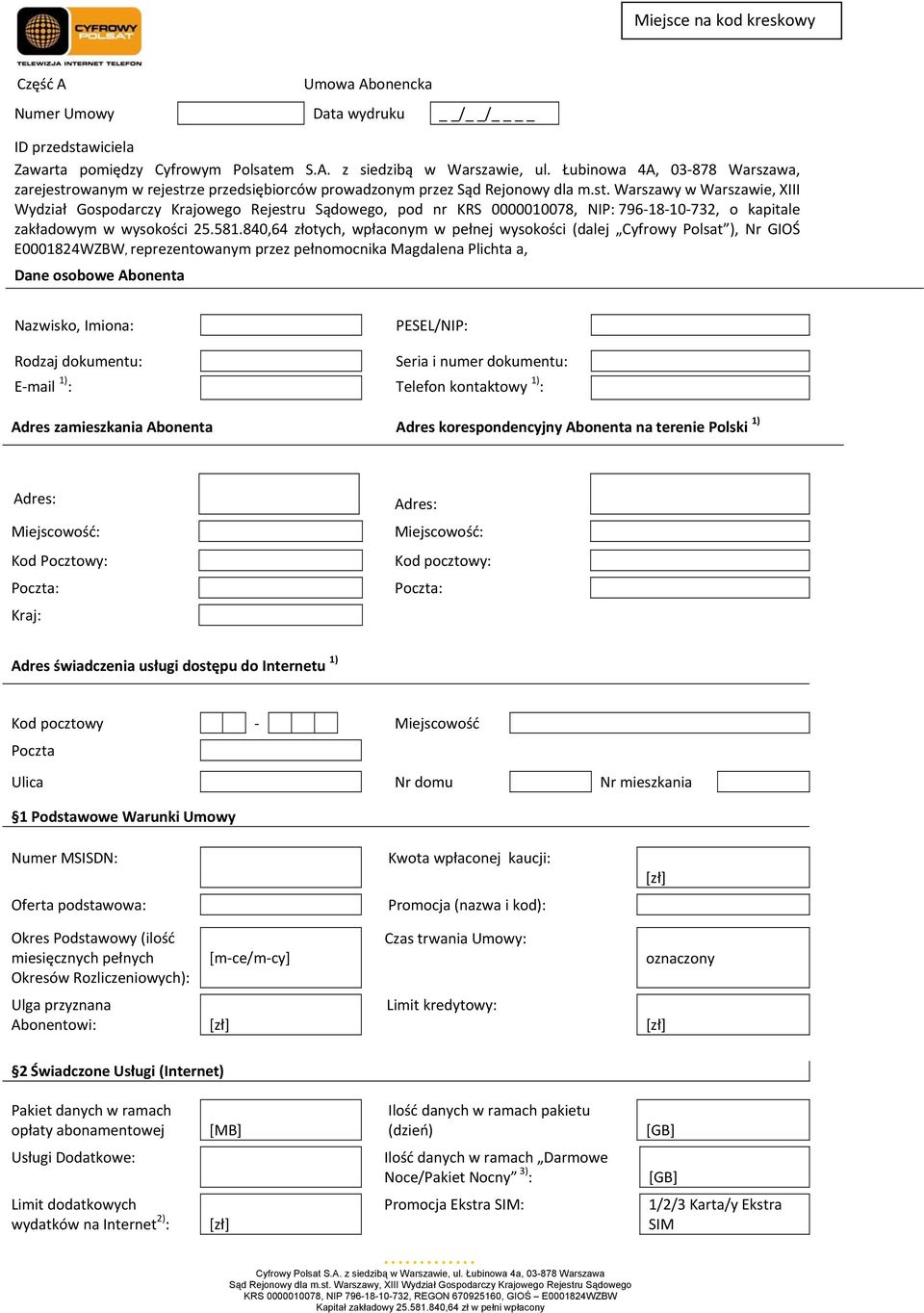 581.840,64 złotych, wpłaconym w pełnej wysokości (dalej Cyfrowy Polsat ), Nr GIOŚ E0001824WZBW, reprezentowanym przez pełnomocnika Magdalena Plichta a, Dane osobowe Abonenta Nazwisko, Imiona: