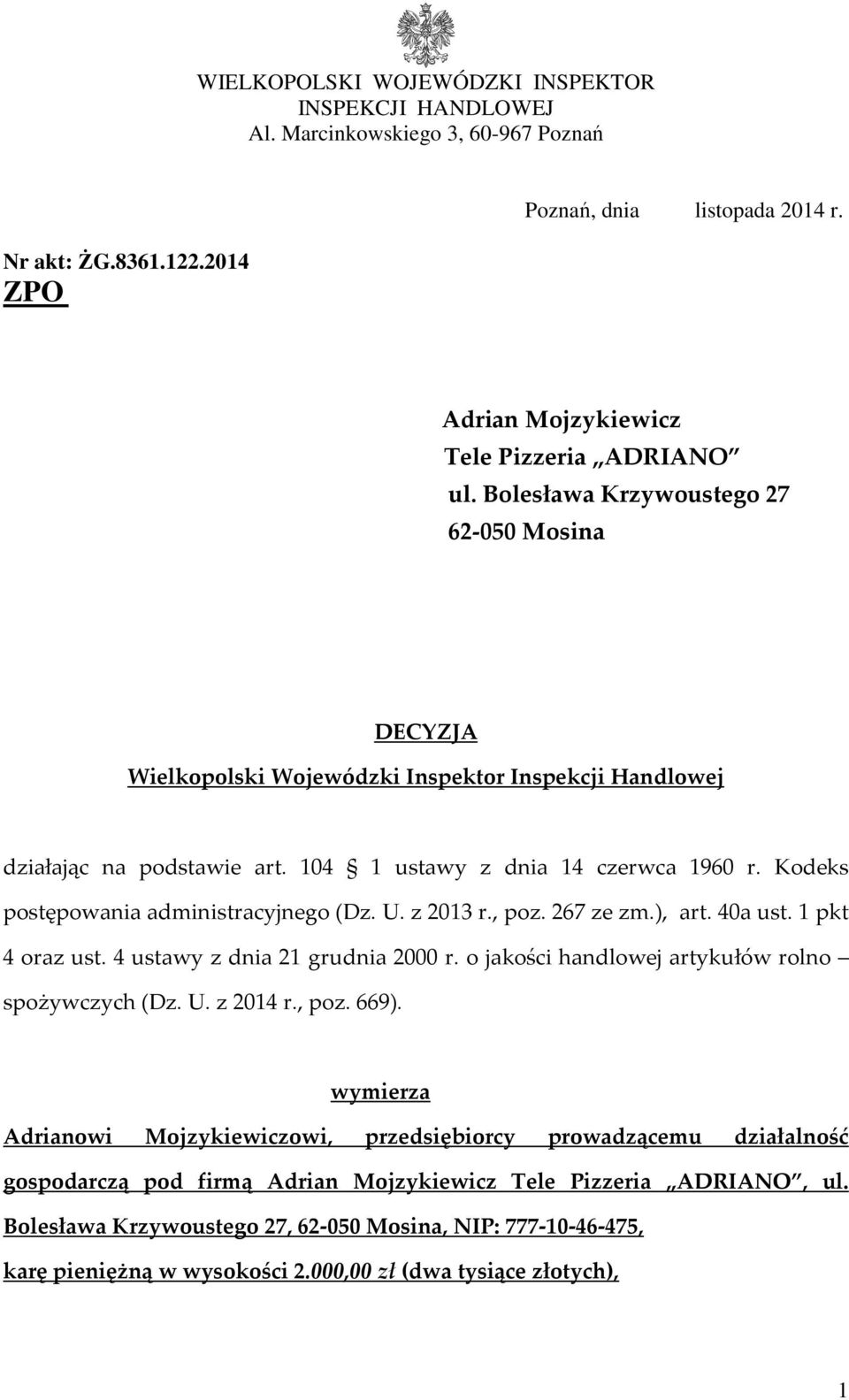 Kodeks postępowania administracyjnego (Dz. U. z 2013 r., poz. 267 ze zm.), art. 40a ust. 1 pkt 4 oraz ust. 4 ustawy z dnia 21 grudnia 2000 r. o jakości handlowej artykułów rolno spożywczych (Dz. U. z 2014 r.