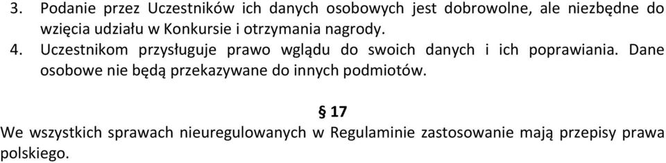 Uczestnikom przysługuje prawo wglądu do swoich danych i ich poprawiania.