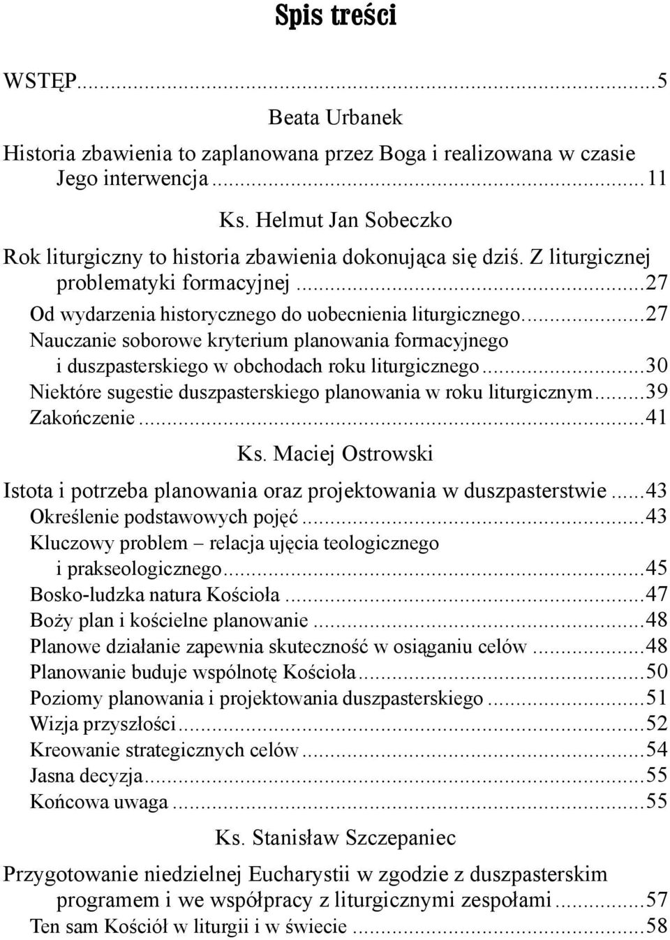 ...27 Nauczanie soborowe kryterium planowania formacyjnego i duszpasterskiego w obchodach roku liturgicznego...30 Niektóre sugestie duszpasterskiego planowania w roku liturgicznym...39 Zakończenie.