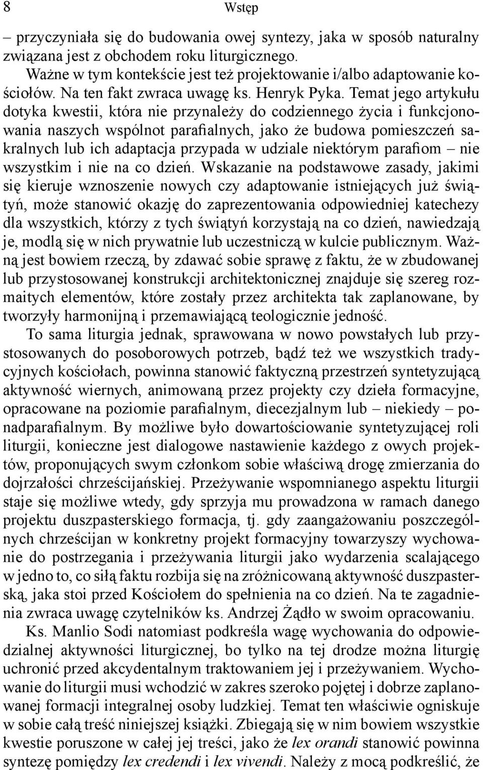 Temat jego artykułu dotyka kwestii, która nie przynależy do codziennego życia i funkcjonowania naszych wspólnot parafialnych, jako że budowa pomieszczeń sakralnych lub ich adaptacja przypada w