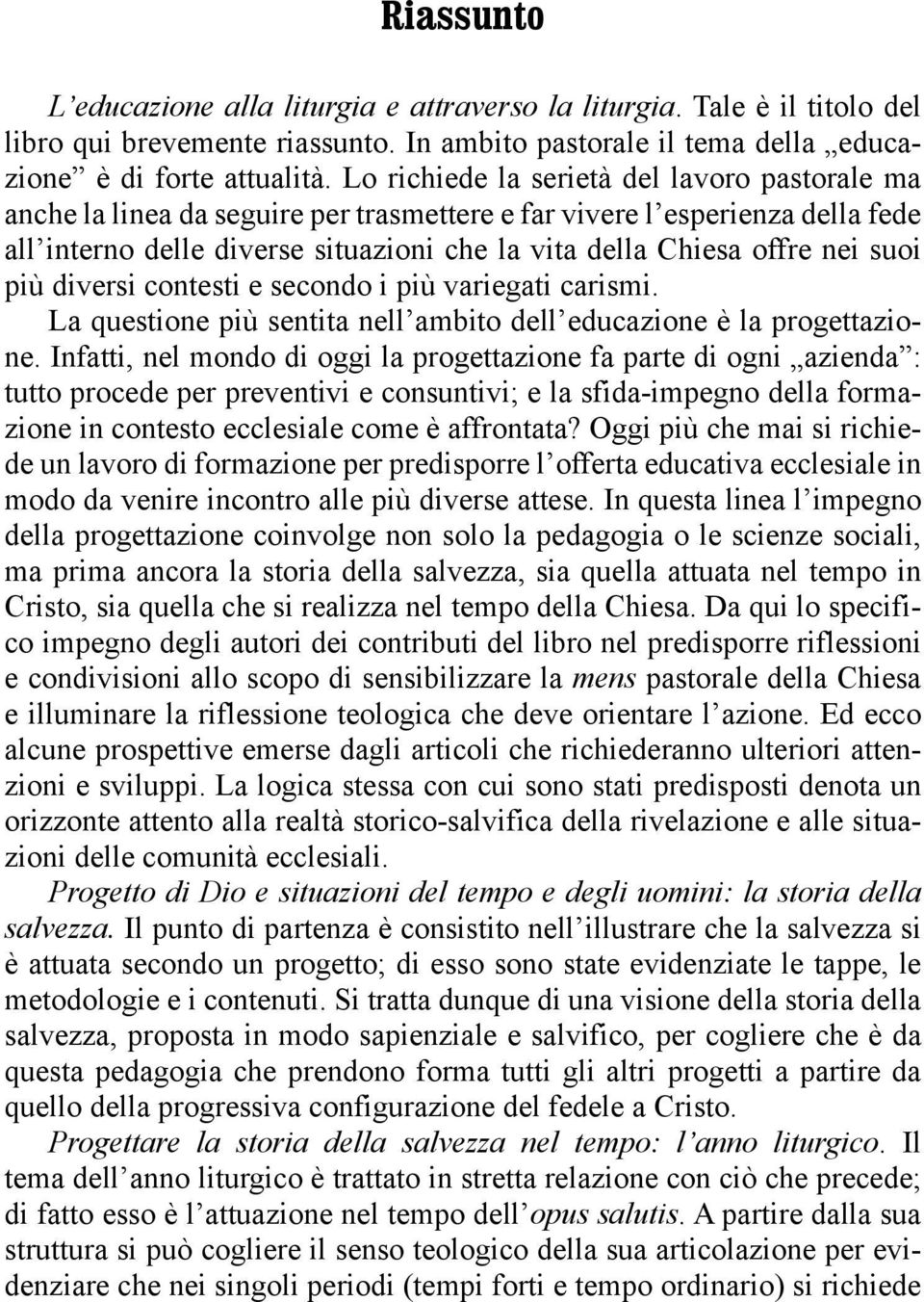 suoi più diversi contesti e secondo i più variegati carismi. La questione più sentita nell ambito dell educazione è la progettazione.