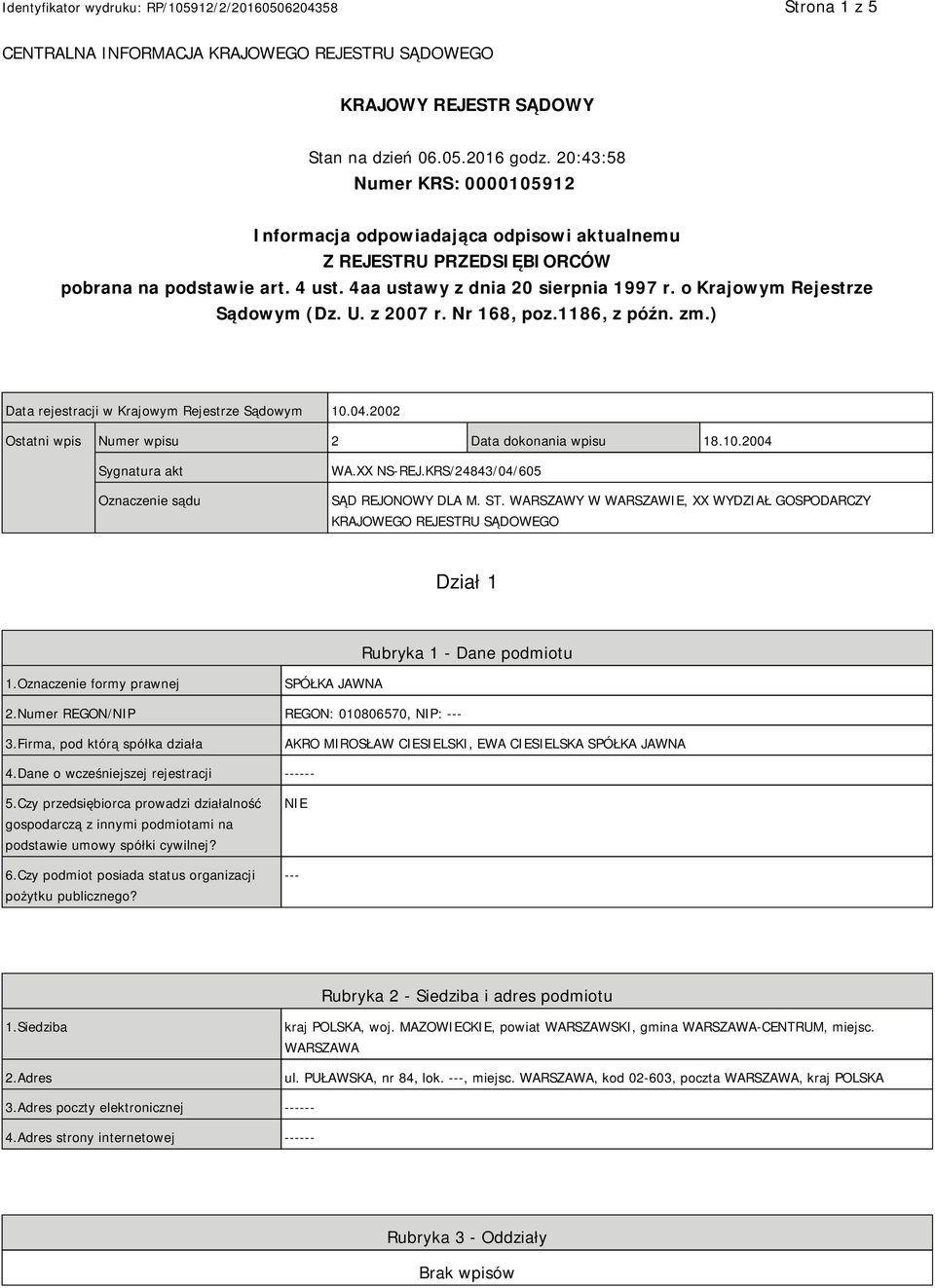 o Krajowym Rejestrze Sądowym (Dz. U. z 2007 r. Nr 168, poz.1186, z późn. zm.) Data rejestracji w Krajowym Rejestrze Sądowym 10.04.2002 Ostatni wpis Numer wpisu 2 Data dokonania wpisu 18.10.2004 Sygnatura akt Oznaczenie sądu WA.