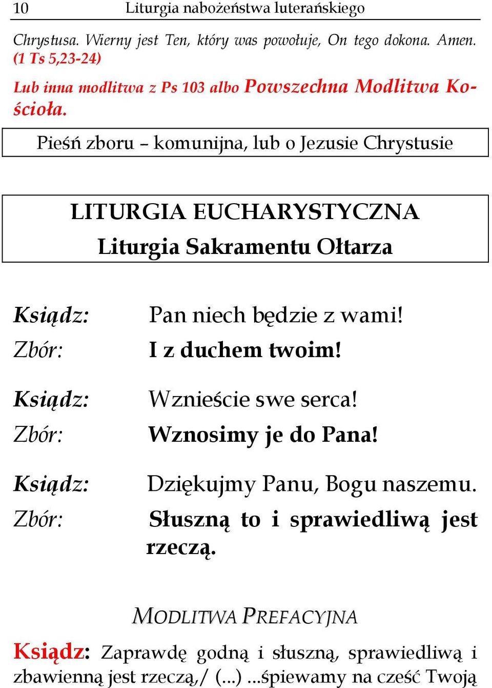 Pieśń zboru komunijna, lub o Jezusie Chrystusie LITURGIA EUCHARYSTYCZNA Liturgia Sakramentu Ołtarza Ksiądz: Zbór: Ksiądz: Zbór: Ksiądz: Zbór: Pan niech