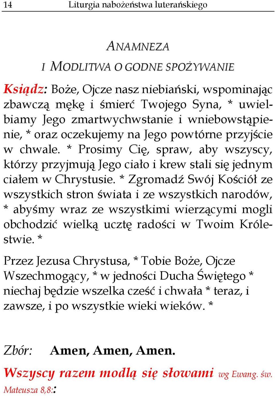 * Zgromadź Swój Kościół ze wszystkich stron świata i ze wszystkich narodów, * abyśmy wraz ze wszystkimi wierzącymi mogli obchodzić wielką ucztę radości w Twoim Królestwie.