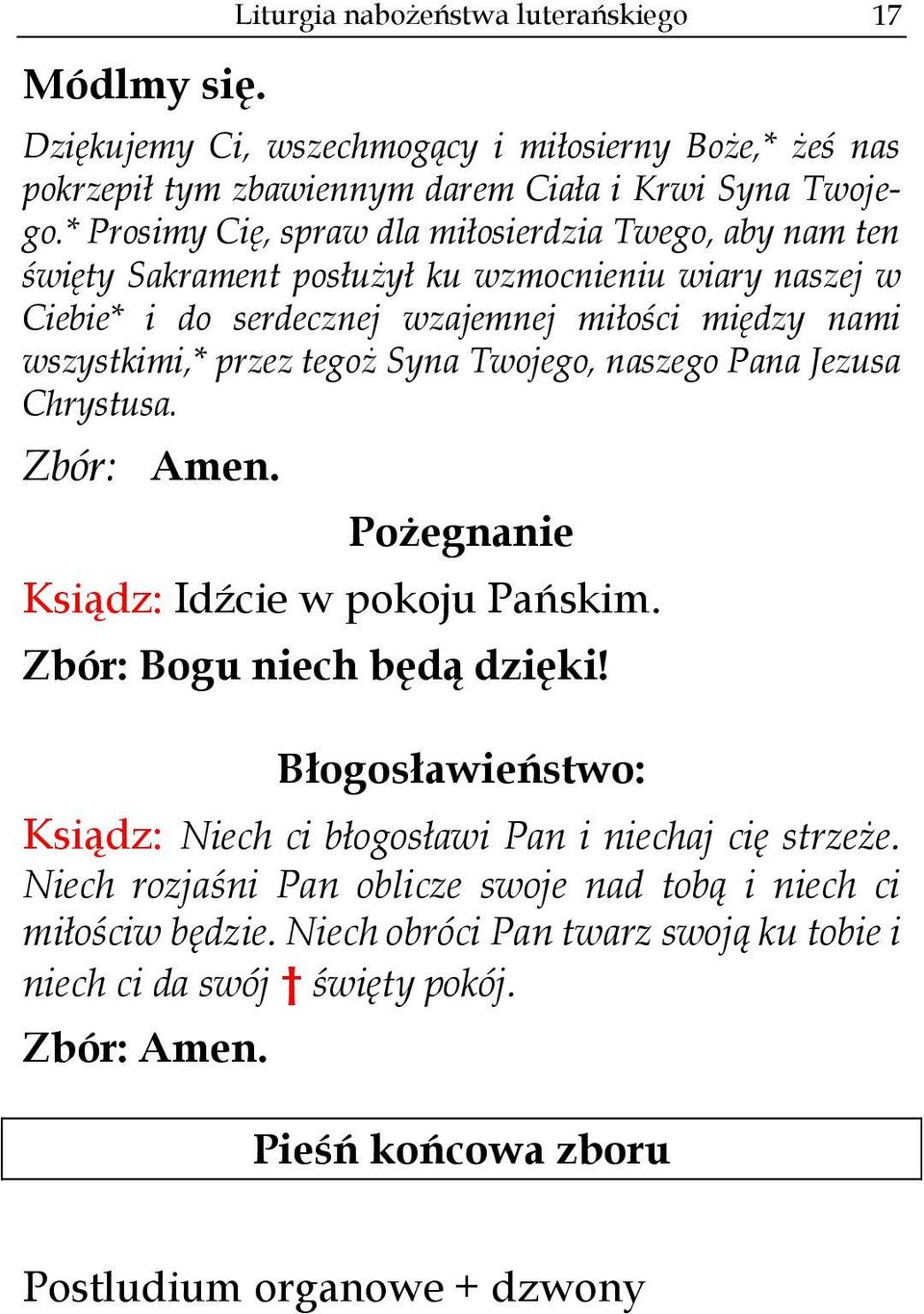 tegoż Syna Twojego, naszego Pana Jezusa Chrystusa. Zbór: Amen. Pożegnanie Ksiądz: Idźcie w pokoju Pańskim. Zbór: Bogu niech będą dzięki!