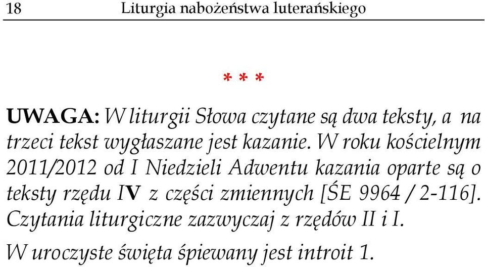 W roku kościelnym 2011/2012 od I Niedzieli Adwentu kazania oparte są o teksty rzędu IV