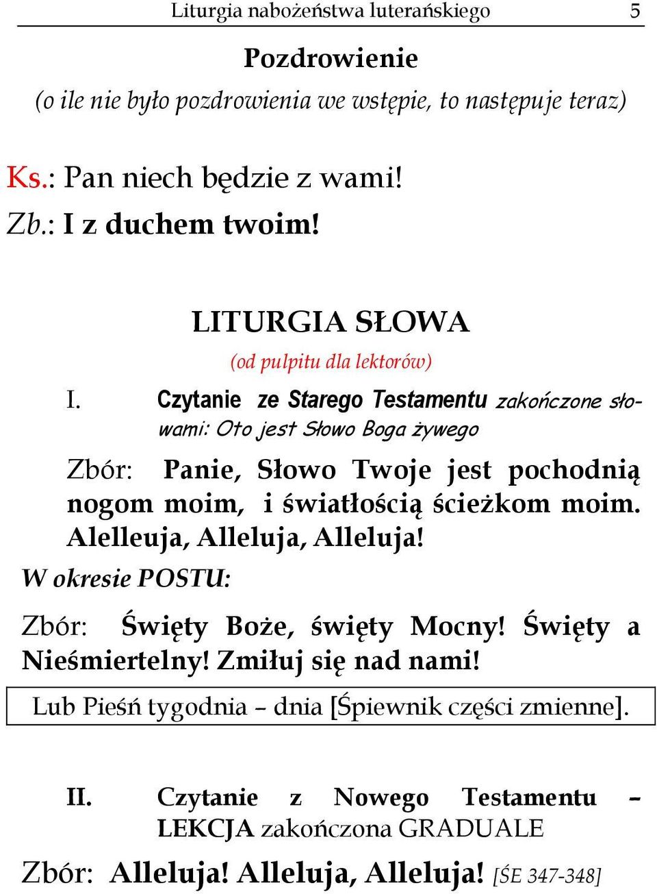 Czytanie ze Starego Testamentu zakończone słowami: Oto jest Słowo Boga żywego Zbór: Panie, Słowo Twoje jest pochodnią nogom moim, i światłością ścieżkom moim.