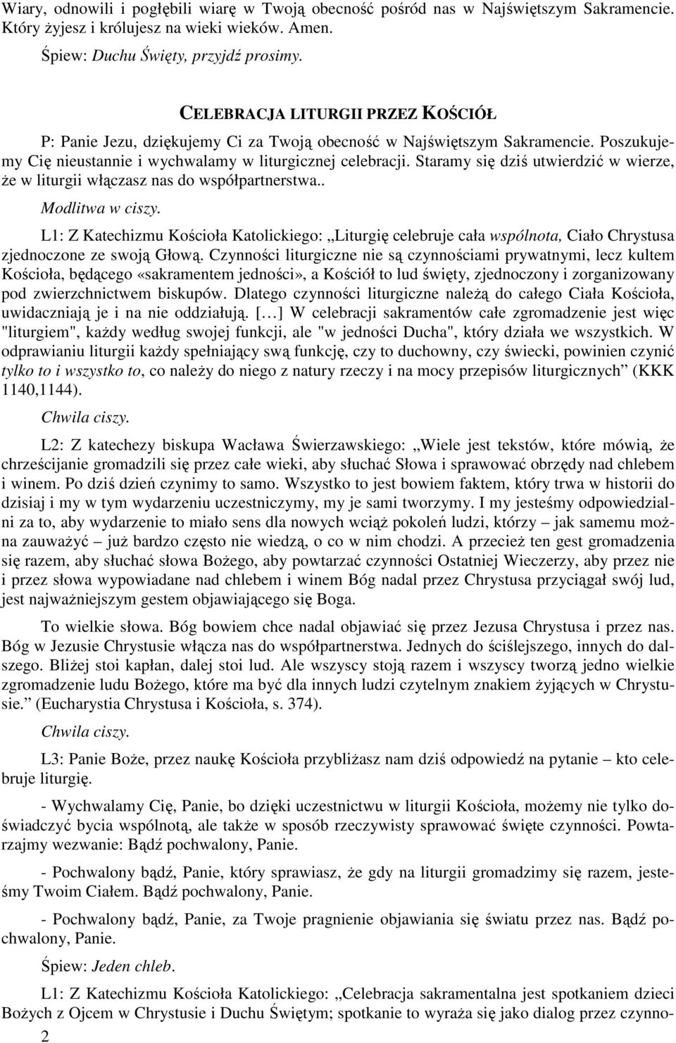Staramy się dziś utwierdzić w wierze, Ŝe w liturgii włączasz nas do współpartnerstwa.. Modlitwa w ciszy.