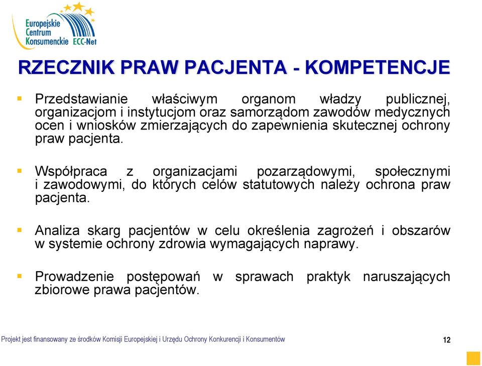 Współpraca z organizacjami pozarządowymi, społecznymi i zawodowymi, do których celów statutowych należy ochrona praw pacjenta.