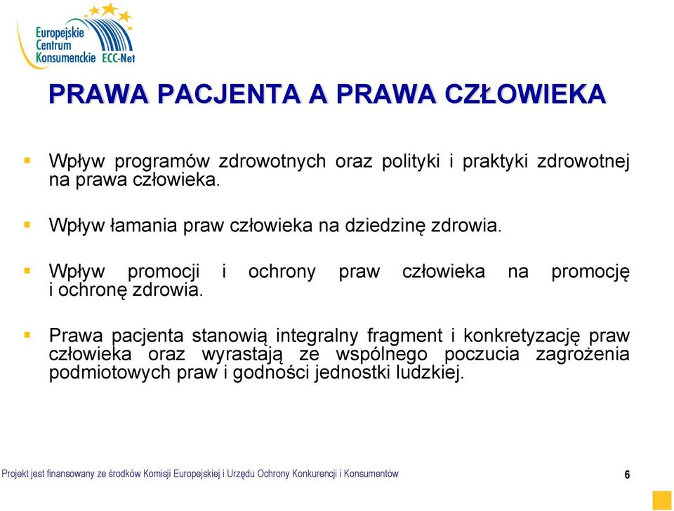 Prawa pacjenta stanowią integralny fragment i konkretyzację praw człowieka oraz wyrastają ze wspólnego poczucia zagrożenia