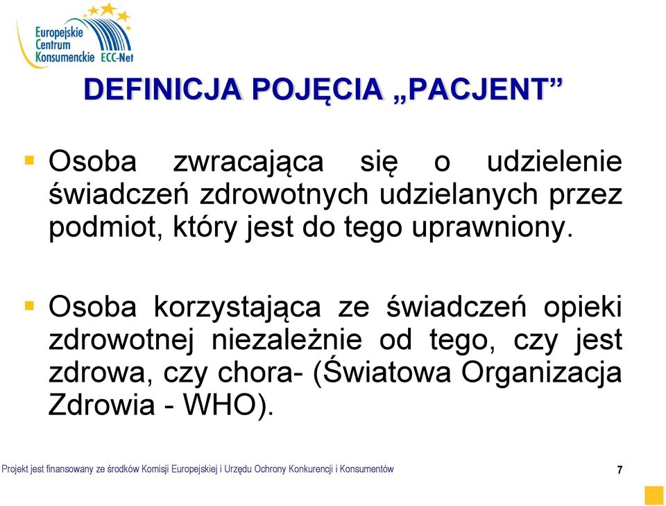 Osoba korzystająca ze świadczeń opieki zdrowotnej niezależnie od tego, czy jest zdrowa, czy