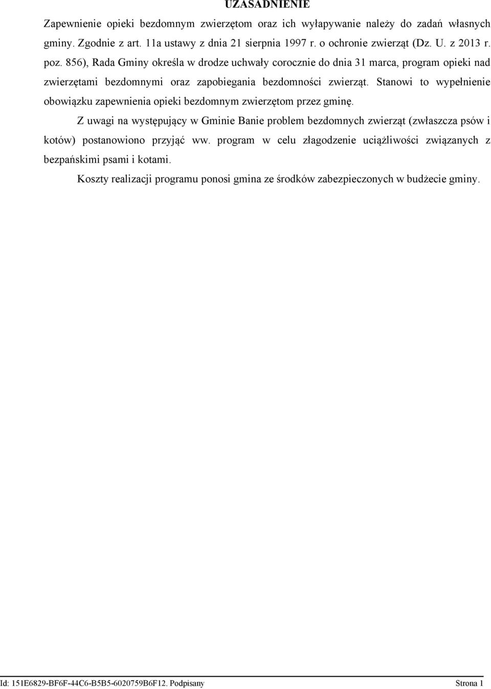 856), Rada Gminy określa w drodze uchwały corocznie do dnia 31 marca, program opieki nad zwierzętami bezdomnymi oraz zapobiegania bezdomności zwierząt.