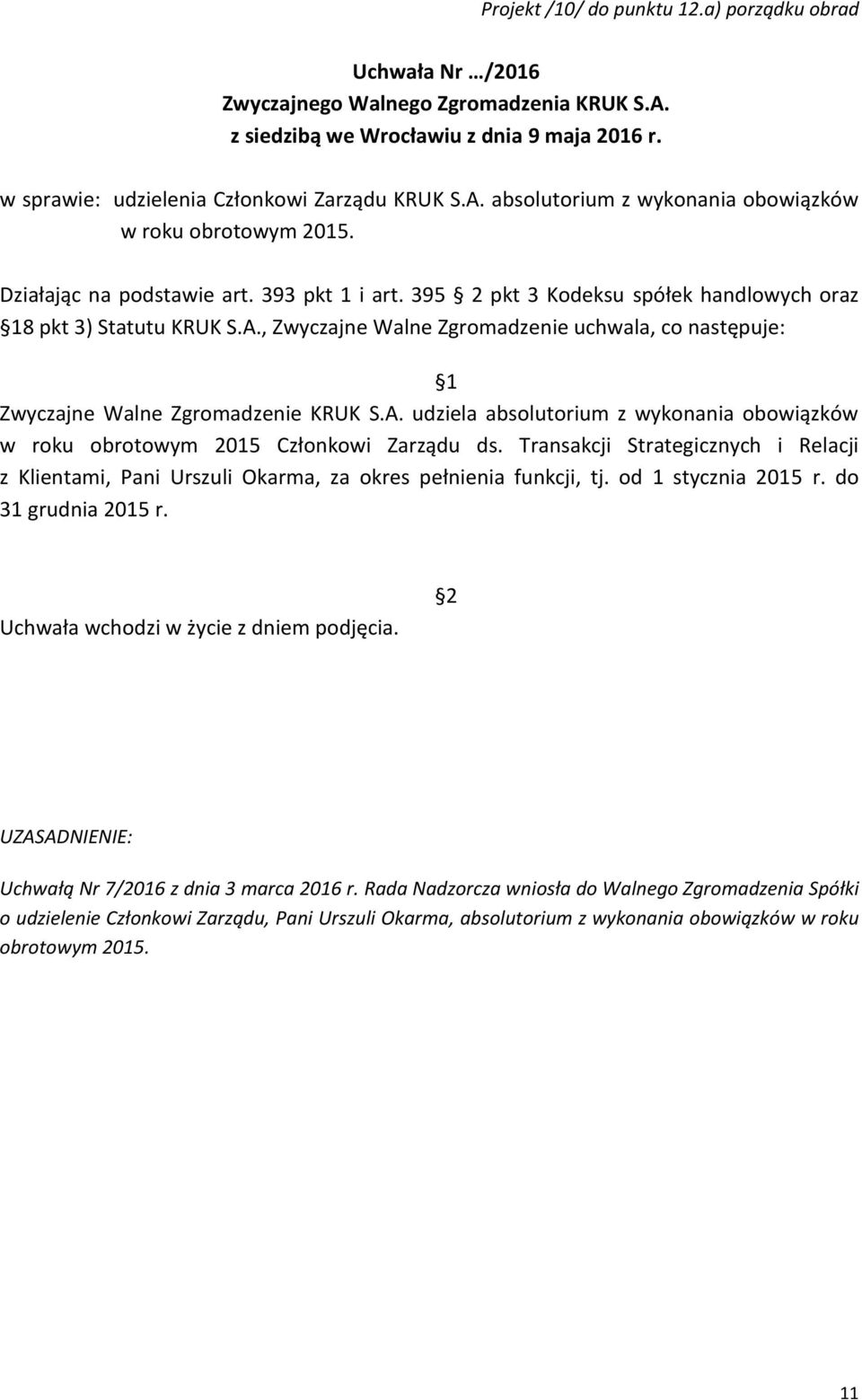 Transakcji Strategicznych i Relacji z Klientami, Pani Urszuli Okarma, za okres pełnienia funkcji, tj. od 1 stycznia 2015 r. do 31 grudnia 2015 r. Uchwałą Nr 7/2016 z dnia 3 marca 2016 r.