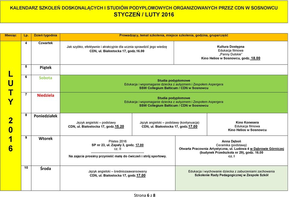 apały 3, godz. 7. cz. II (kontynuacja) Kino Konesera Kino Helios w osnowcu Anna Dęboń eramika (podstawy) Otwarta Pracownia Artystyczna, ul.