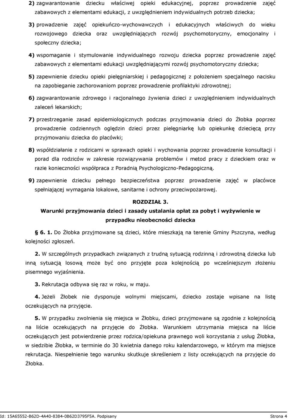 indywidualnego rozwoju dziecka poprzez prowadzenie zajęć zabawowych z elementami edukacji uwzględniającymi rozwój psychomotoryczny dziecka; 5) zapewnienie dziecku opieki pielęgniarskiej i