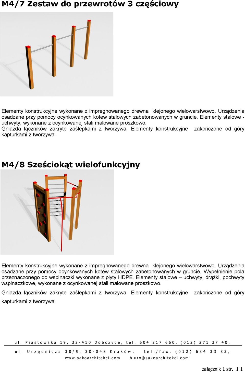 Elementy konstrukcyjne zakończone od góry M4/8 Sześciokąt wielofunkcyjny osadzane przy pomocy ocynkowanych kotew stalowych zabetonowanych w gruncie.