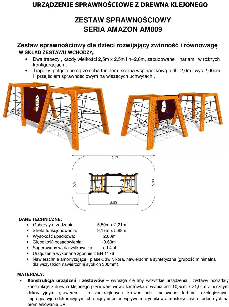 2,00cm I przejściem sprawnościowym na wiszących uchwytach, DANE TECHNICZNE: Gabaryty urządzenia: 5,50m x 2,21m Strefa funkcjonowania: 9,17m x 5,88m Wysokość upadkowa: 2,00m Głębokość posadowienia: