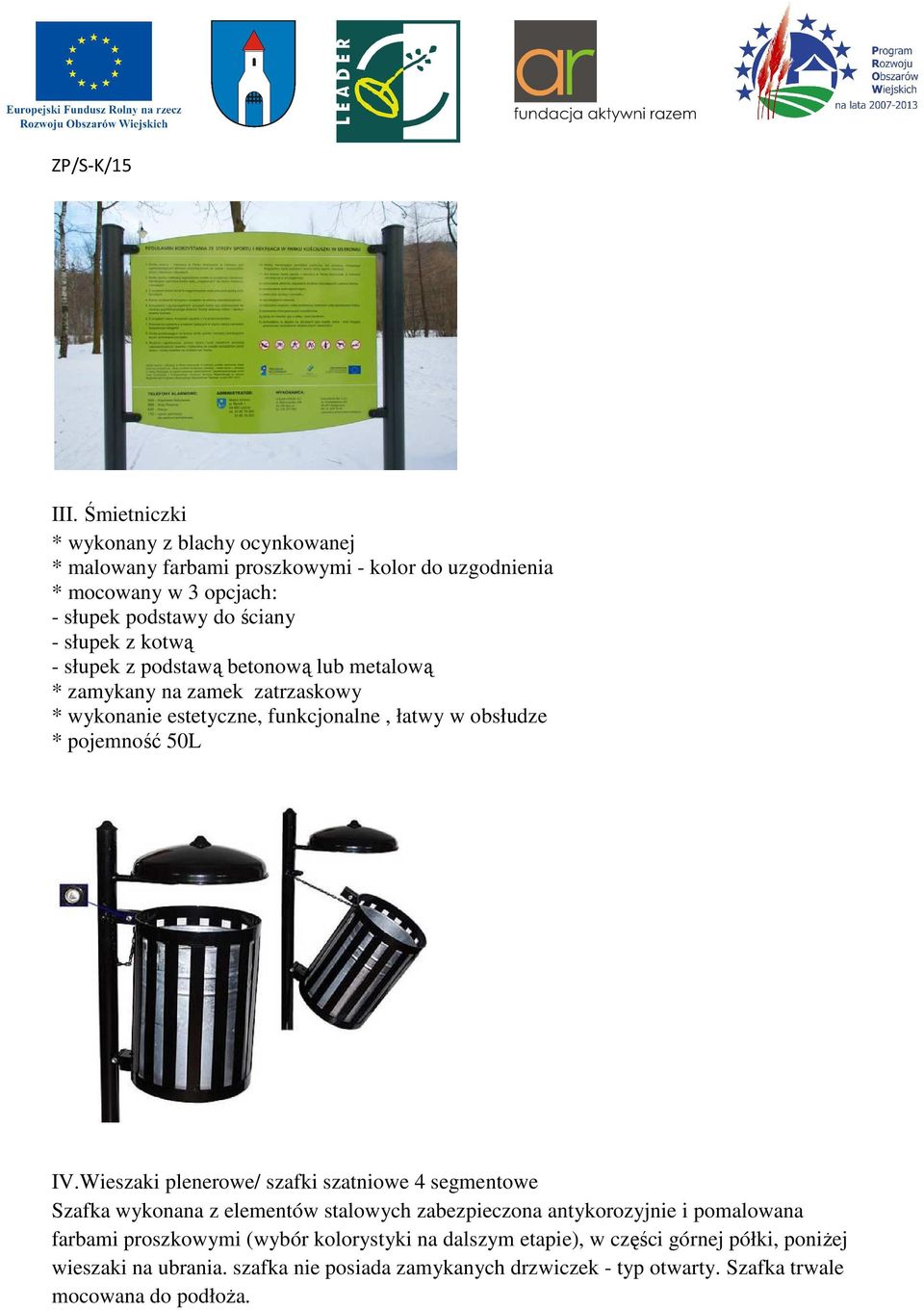 Wieszaki plenerowe/ szafki szatniowe 4 segmentowe Szafka wykonana z elementów stalowych zabezpieczona antykorozyjnie i pomalowana farbami proszkowymi (wybór