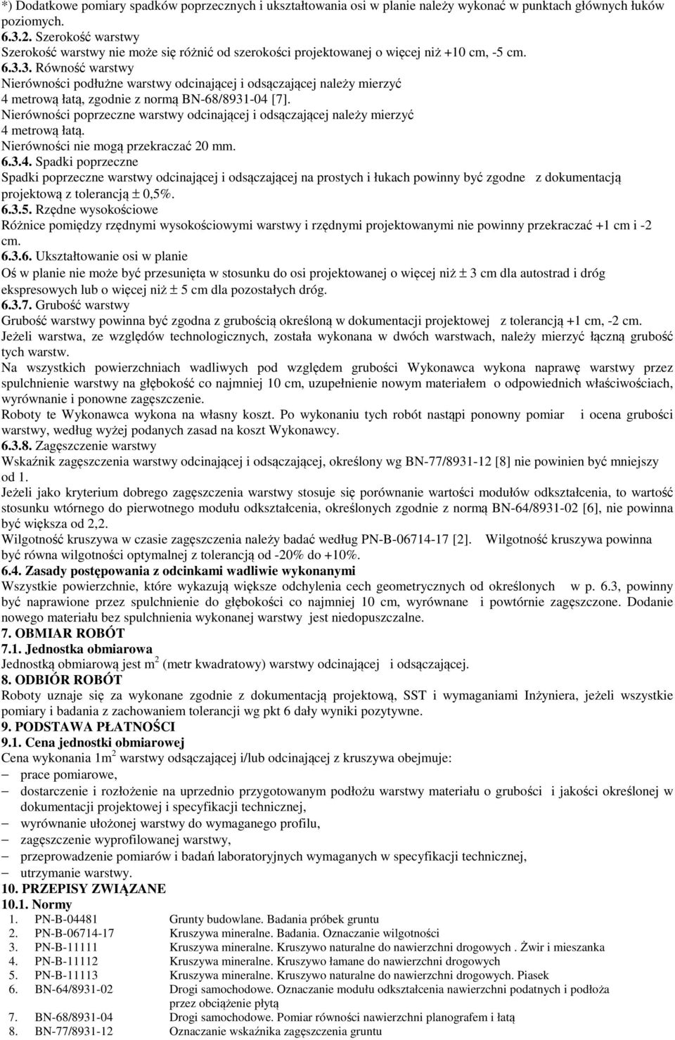 3. Równość warstwy Nierówności podłużne warstwy odcinającej i odsączającej należy mierzyć 4 metrową łatą, zgodnie z normą BN-68/8931-04 [7].