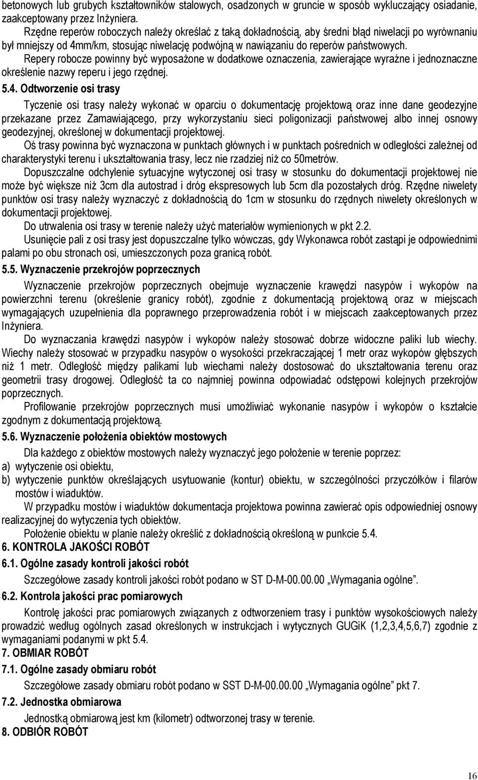 Repery robocze powinny być wyposaŝone w dodatkowe oznaczenia, zawierające wyraźne i jednoznaczne określenie nazwy reperu i jego rzędnej. 5.4.