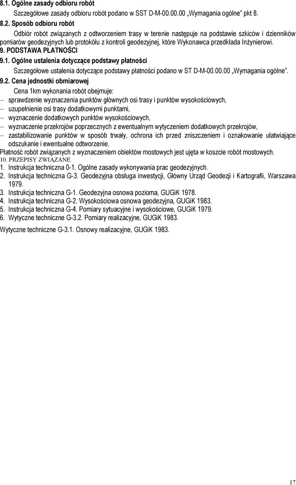 przedkłada InŜynierowi. 9. PODSTAWA PŁATNOŚCI 9.1. Ogólne ustalenia dotyczące podstawy płatności Szczegółowe ustalenia dotyczące podstawy płatności podano w ST D-M-00.00.00 Wymagania ogólne. 9.2.