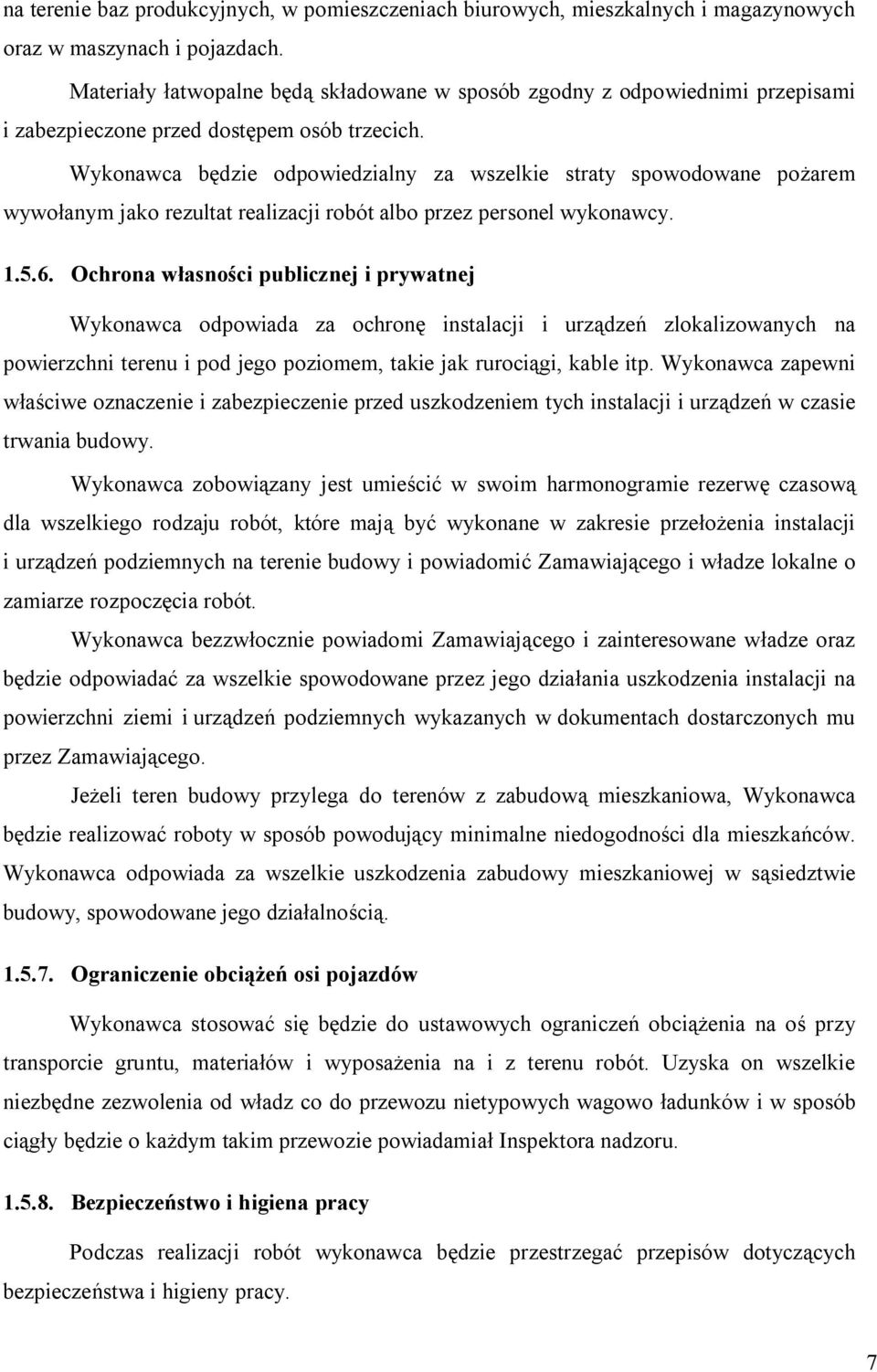 Wykonawca będzie odpowiedzialny za wszelkie straty spowodowane pożarem wywołanym jako rezultat realizacji robót albo przez personel wykonawcy. 1.5.6.