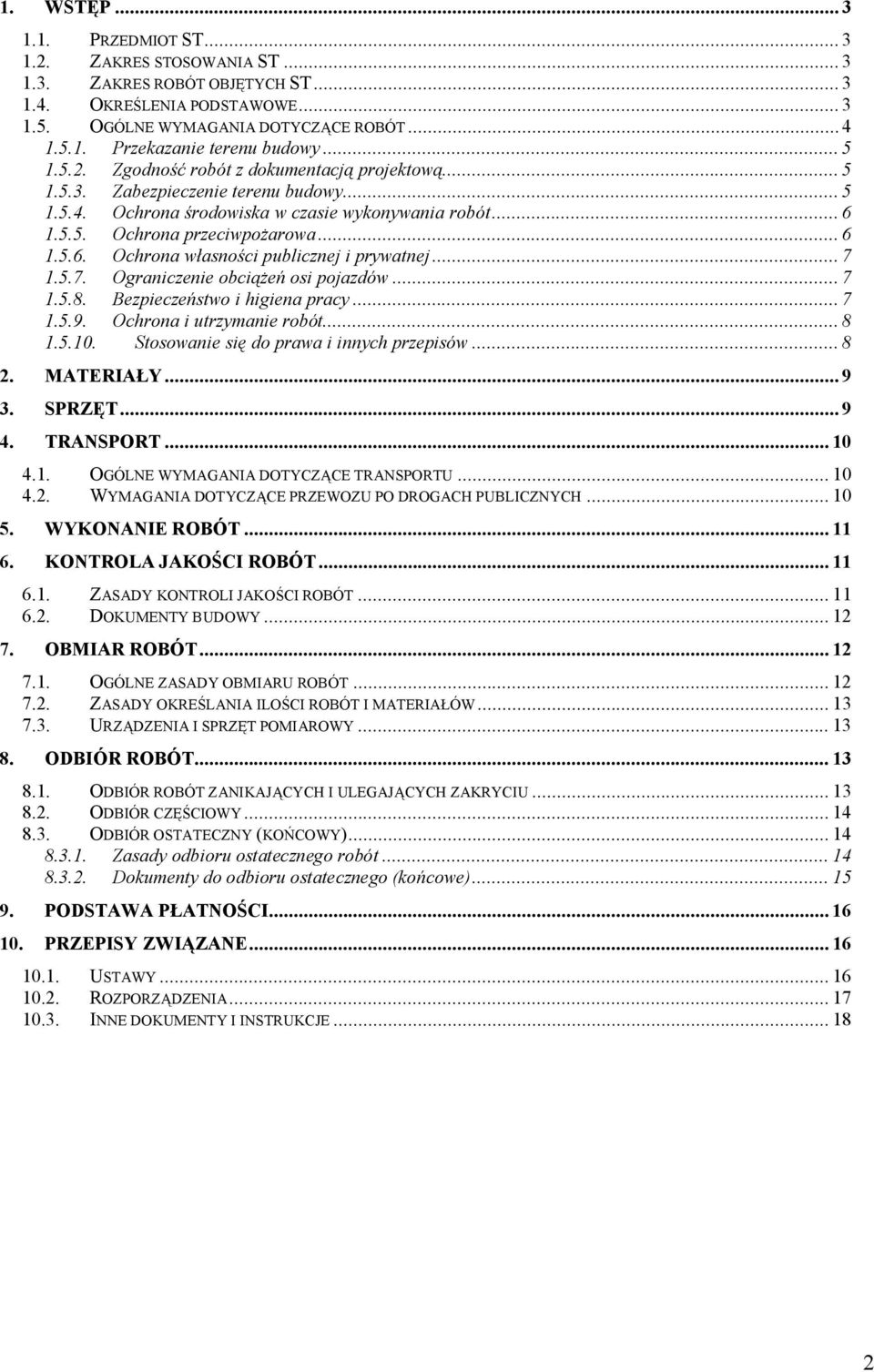 .. 7 1.5.7. Ograniczenie obciążeń osi pojazdów... 7 1.5.8. Bezpieczeństwo i higiena pracy... 7 1.5.9. Ochrona i utrzymanie robót... 8 1.5.10. Stosowanie się do prawa i innych przepisów... 8 2.