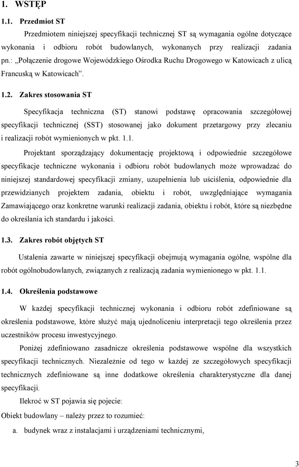 Zakres stosowania ST Specyfikacja techniczna (ST) stanowi podstawę opracowania szczegółowej specyfikacji technicznej (SST) stosowanej jako dokument przetargowy przy zlecaniu i realizacji robót