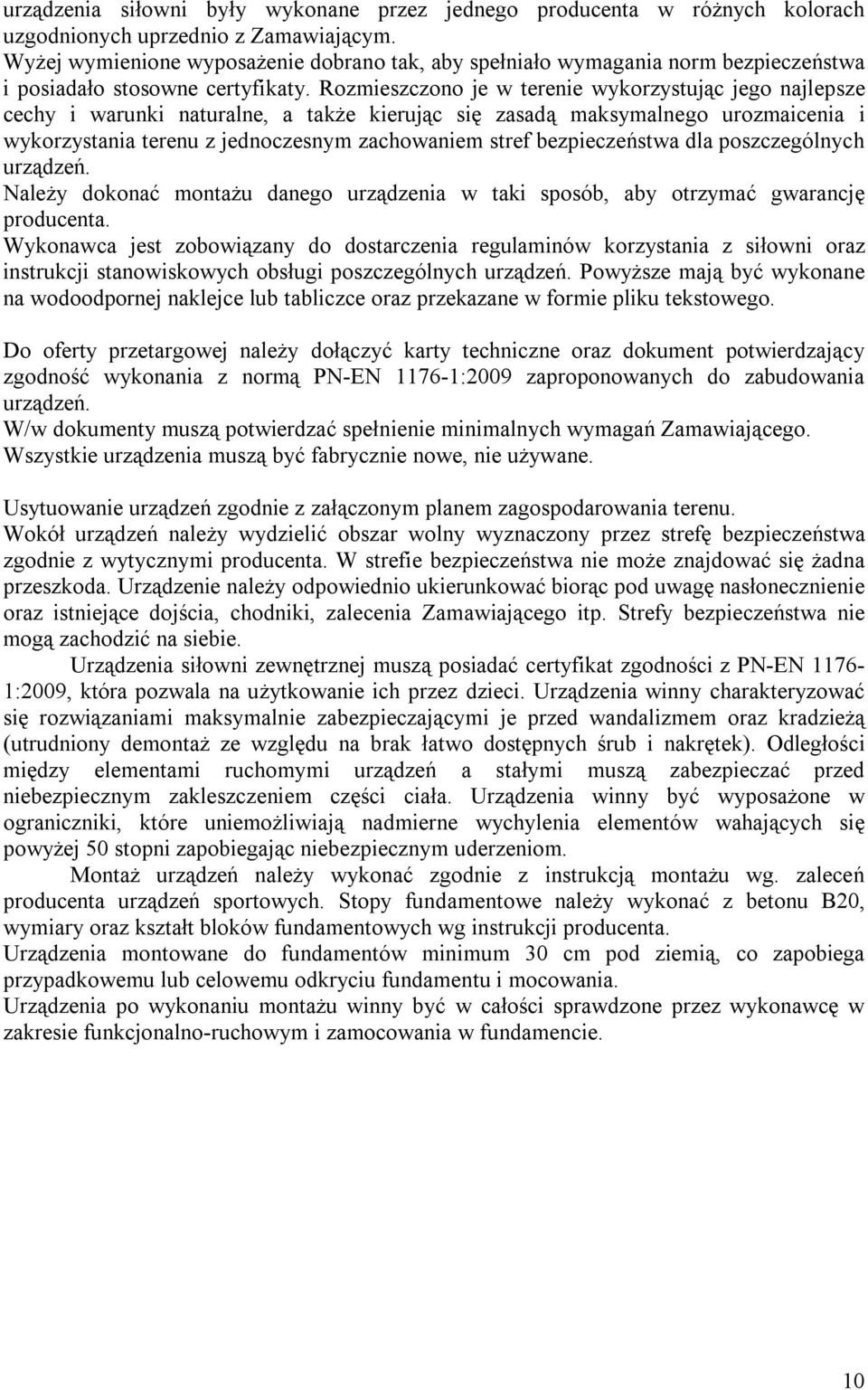 Rozmieszczono je w terenie wykorzystując jego najlepsze cechy i warunki naturalne, a także kierując się zasadą maksymalnego urozmaicenia i wykorzystania terenu z jednoczesnym zachowaniem stref