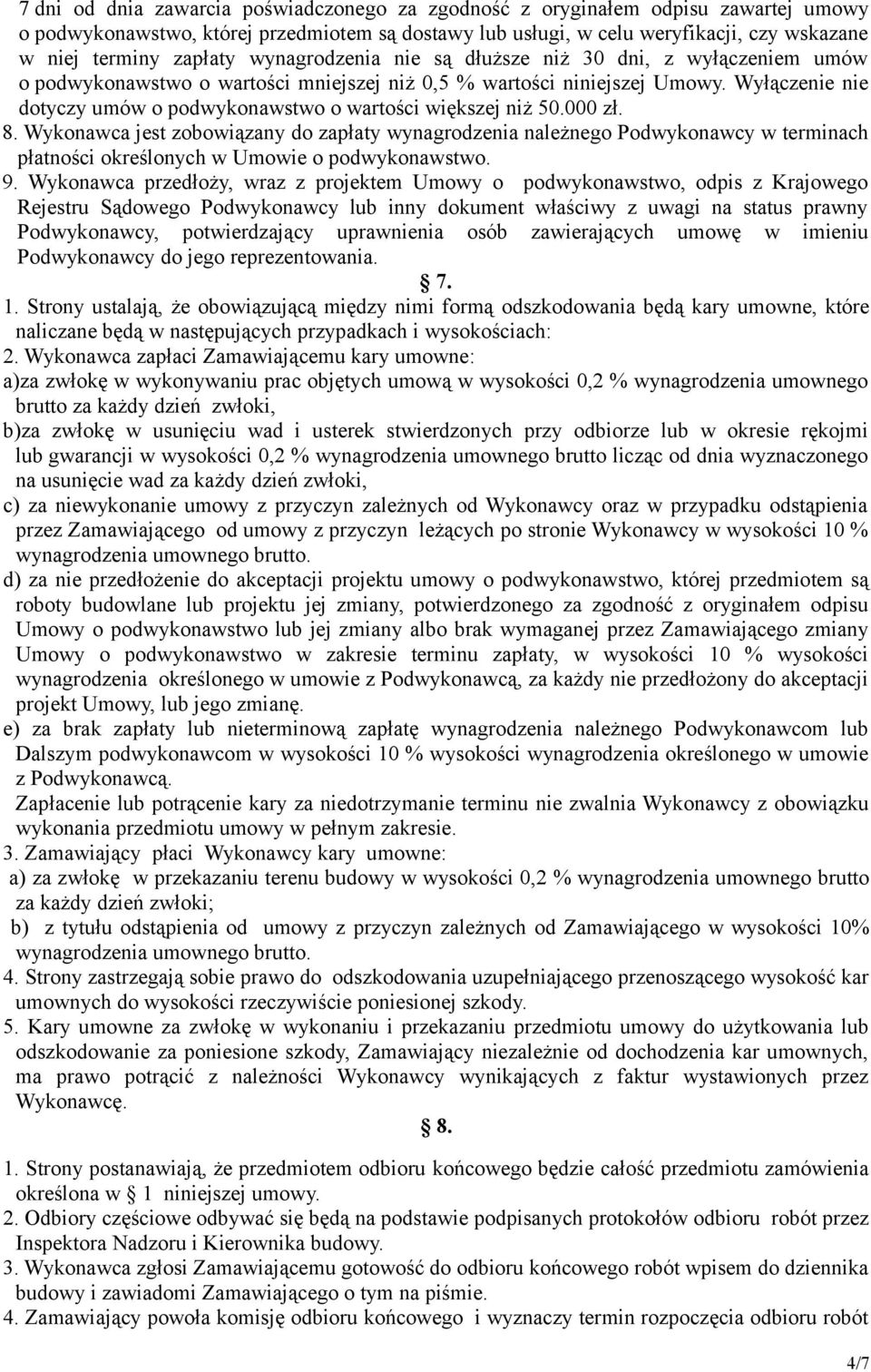 Wyłączenie nie dotyczy umów o podwykonawstwo o wartości większej niż 50.000 zł. 8.