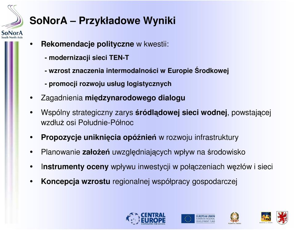 wodnej, powstającej wzdłuŝ osi Południe-Północ Propozycje uniknięcia opóźnień w rozwoju infrastruktury Planowanie załoŝeń