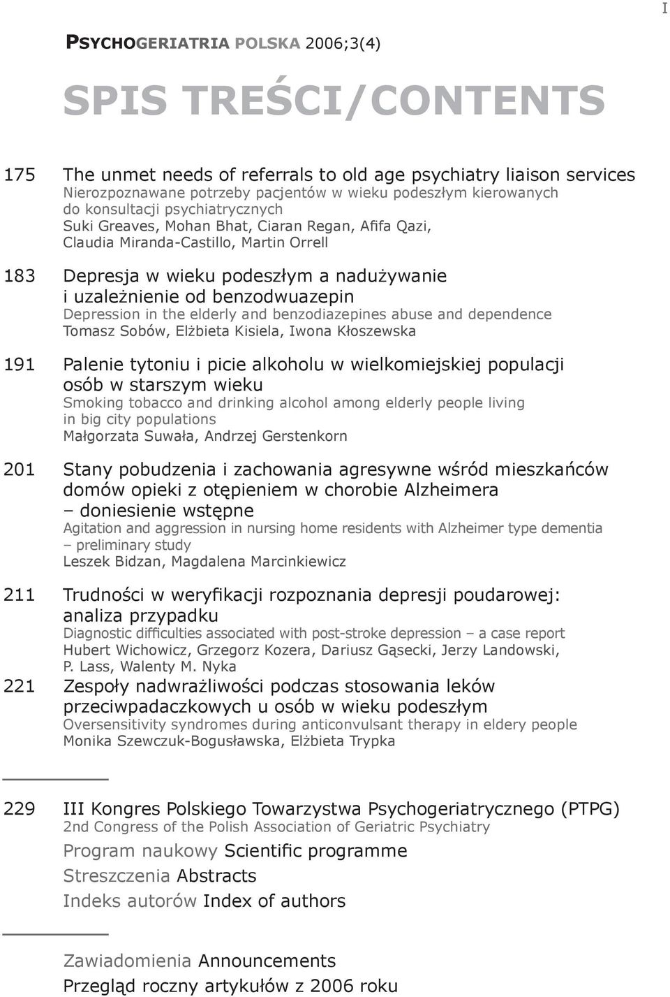 Depression in the elderly and benzodiazepines abuse and dependence Tomasz Sobów, Elżbieta Kisiela, Iwona Kłoszewska 191 Palenie tytoniu i picie alkoholu w wielkomiejskiej populacji osób w starszym