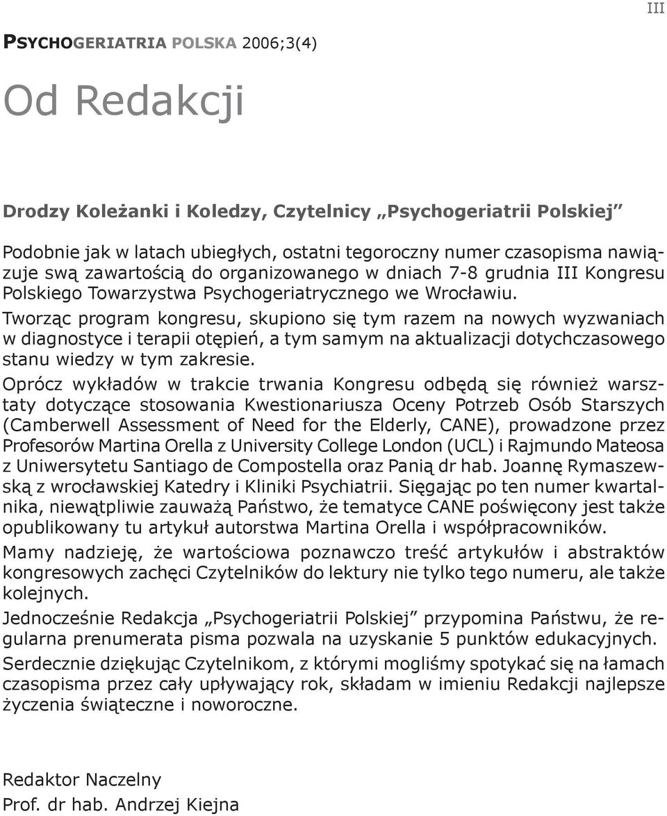 Tworząc program kongresu, skupiono się tym razem na nowych wyzwaniach w diagnostyce i terapii otępień, a tym samym na aktualizacji dotychczasowego stanu wiedzy w tym zakresie.