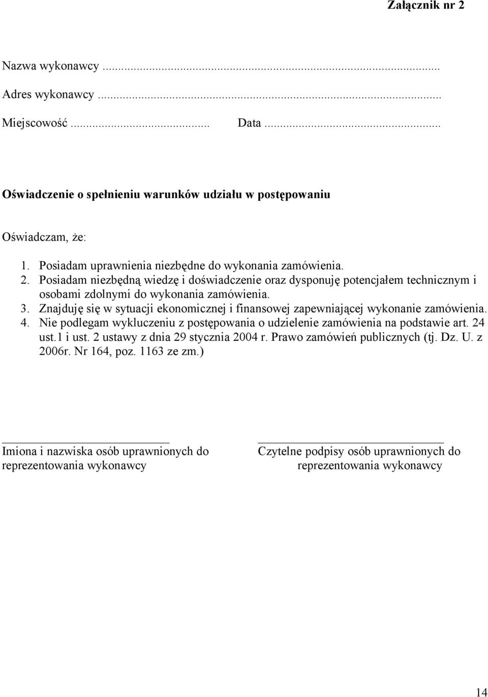 Znajduję się w sytuacji ekonomicznej i finansowej zapewniającej wykonanie zamówienia. 4. Nie podlegam wykluczeniu z postępowania o udzielenie zamówienia na podstawie art. 24 ust.1 i ust.