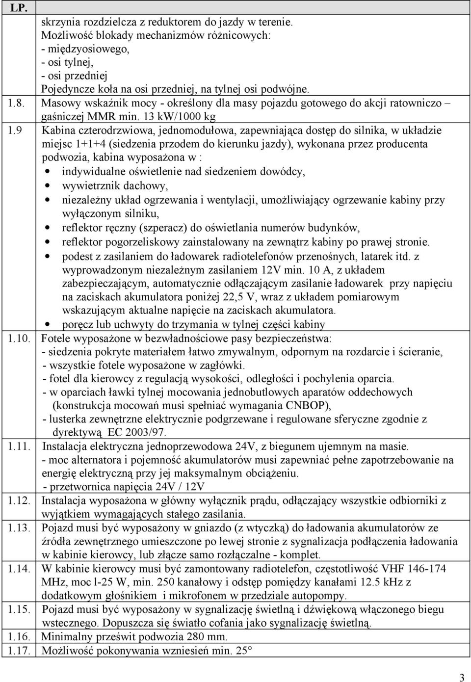 Masowy wskaźnik mocy - określony dla masy pojazdu gotowego do akcji ratowniczo gaśniczej MMR min. 13 kw/1000 kg 1.