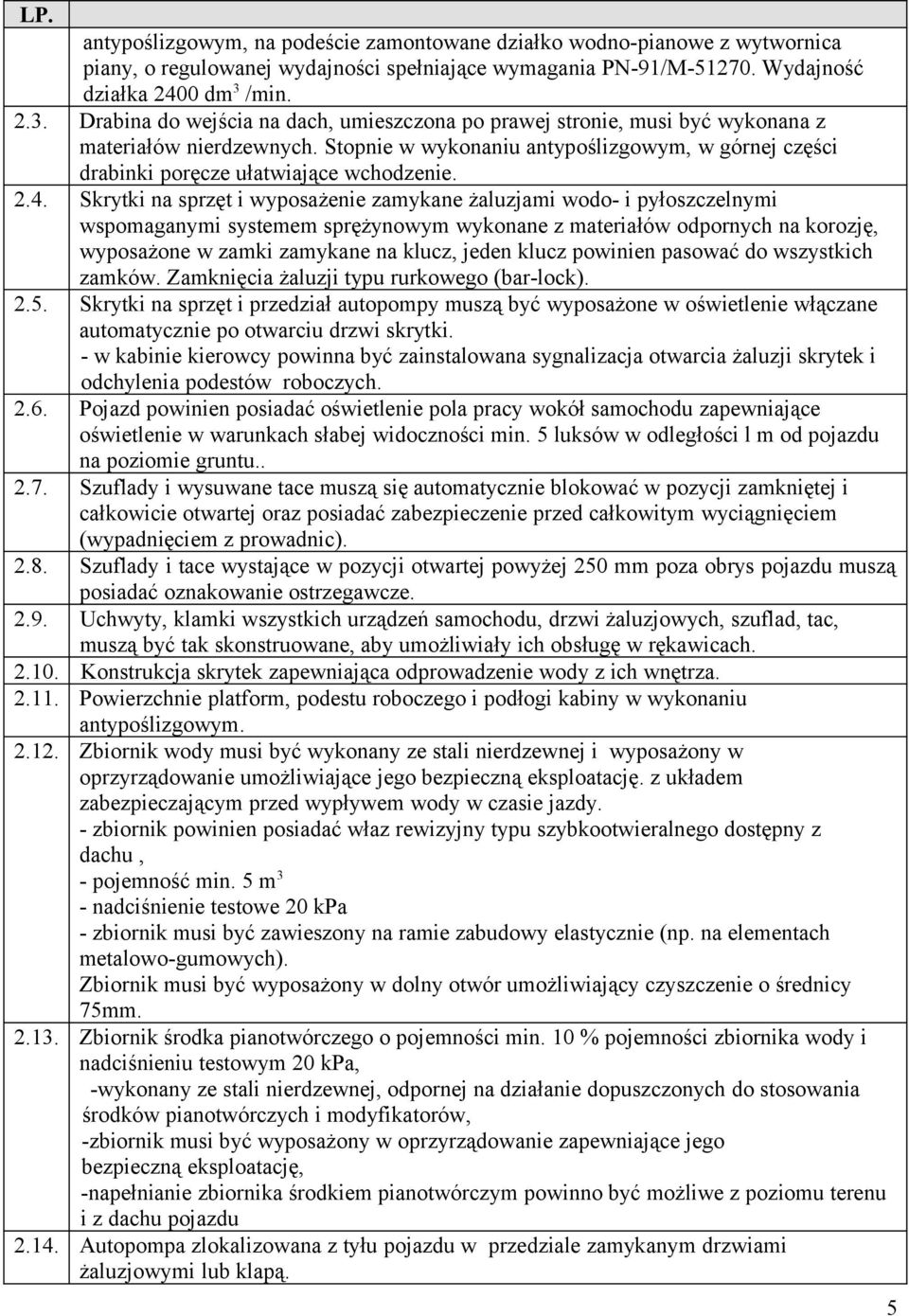 Stopnie w wykonaniu antypoślizgowym, w górnej części drabinki poręcze ułatwiające wchodzenie. 2.4.