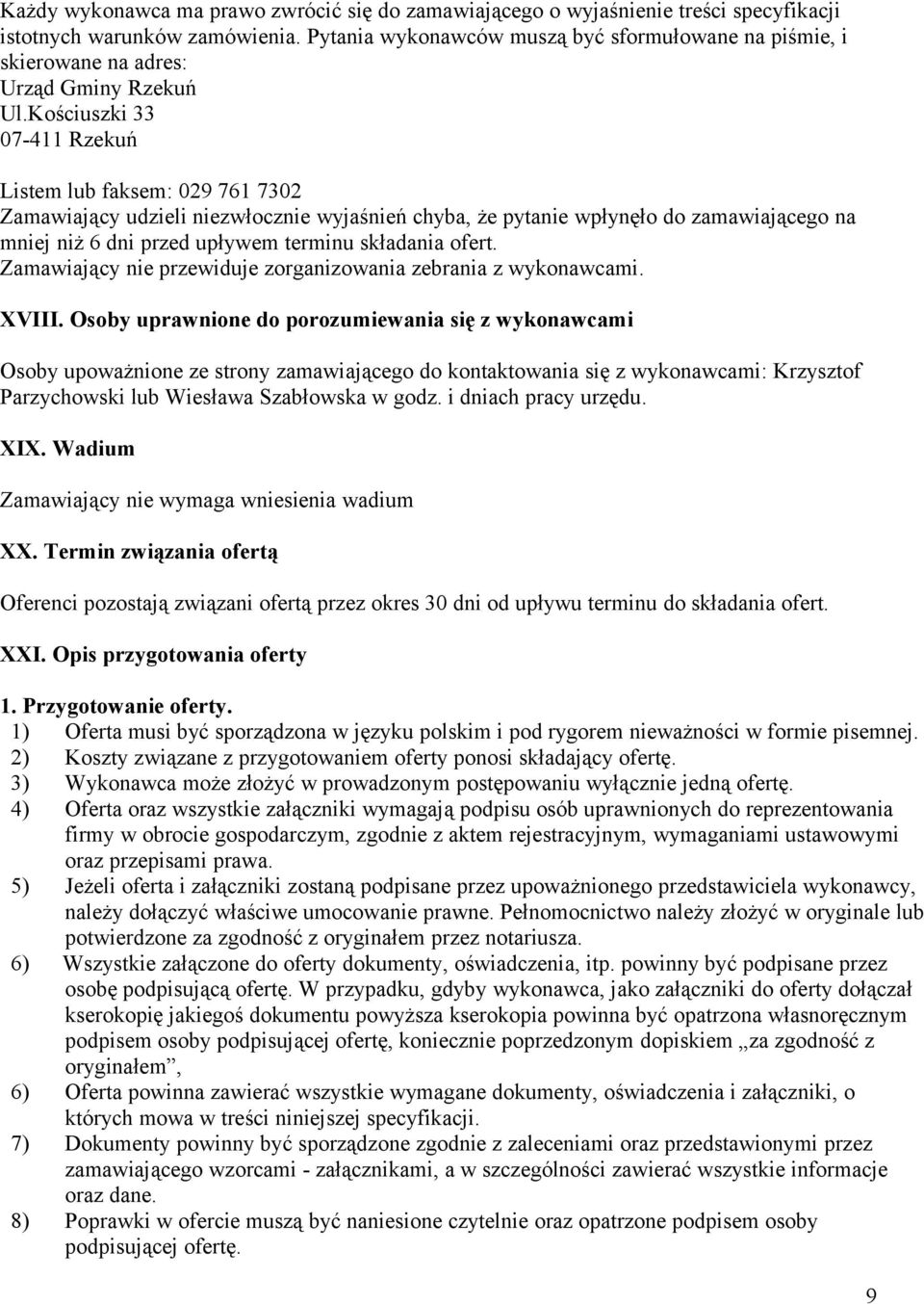 Kościuszki 33 07-411 Rzekuń Listem lub faksem: 029 761 7302 Zamawiający udzieli niezwłocznie wyjaśnień chyba, że pytanie wpłynęło do zamawiającego na mniej niż 6 dni przed upływem terminu składania