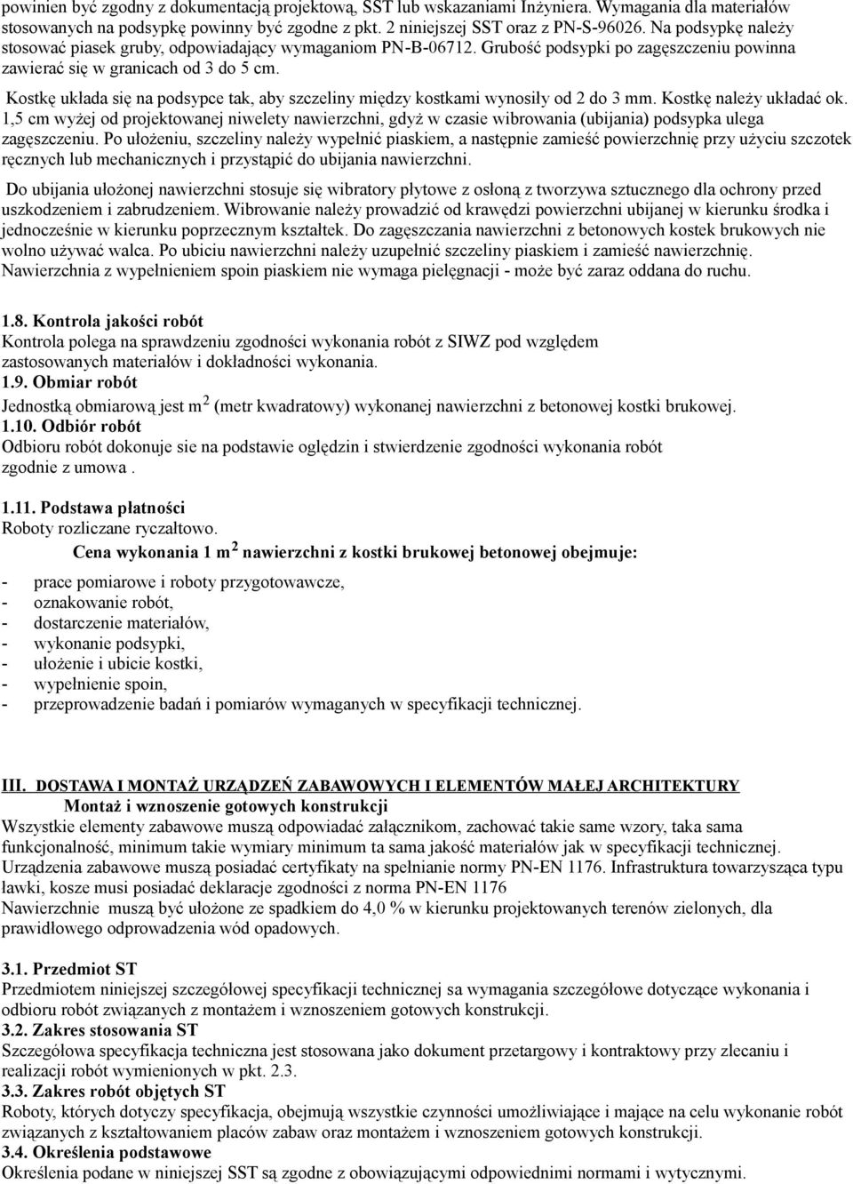 Kostkę układa się na podsypce tak, aby szczeliny między kostkami wynosiły od 2 do 3 mm. Kostkę należy układać ok.