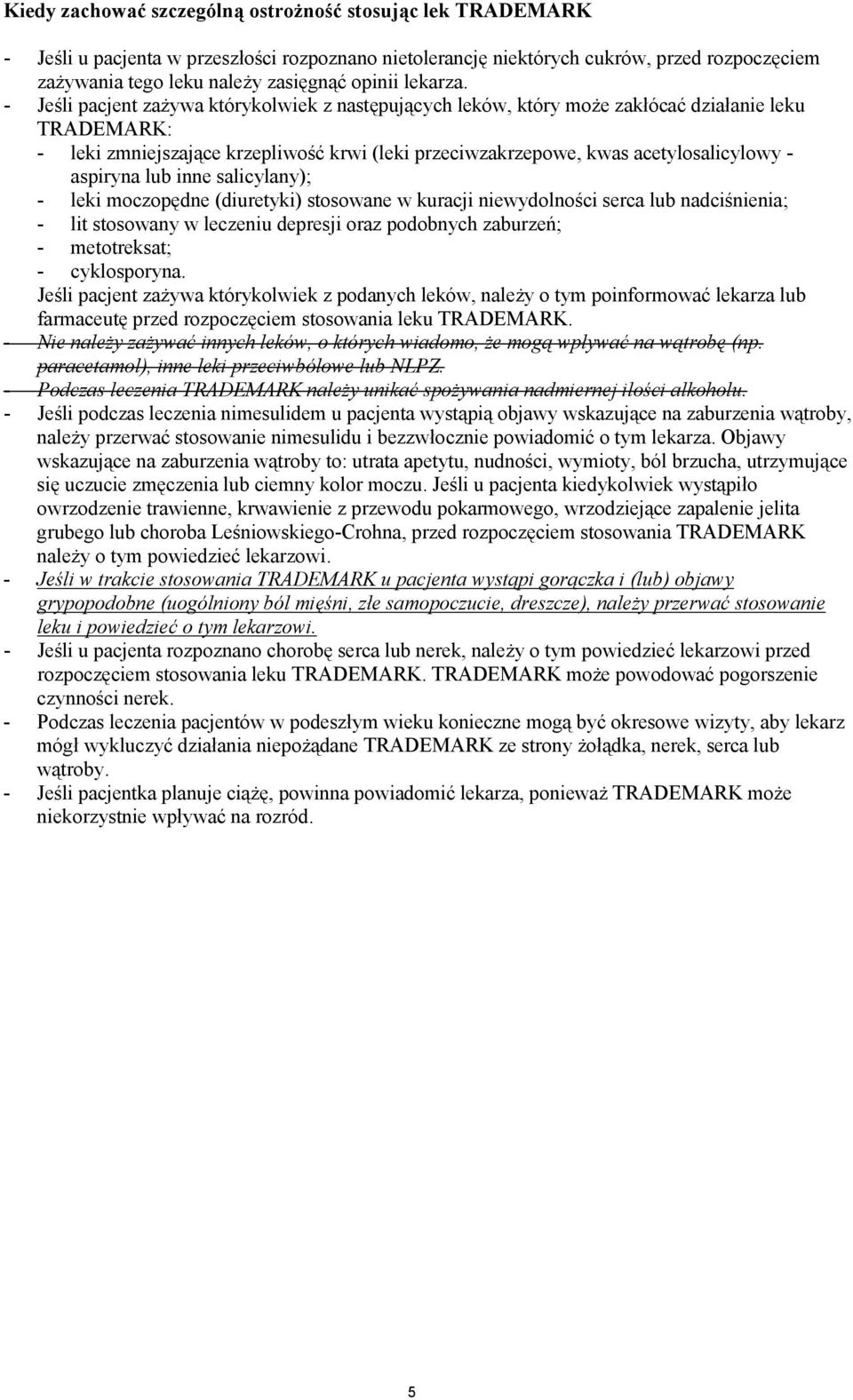 - Jeśli pacjent zażywa którykolwiek z następujących leków, który może zakłócać działanie leku TRADEMARK: - leki zmniejszające krzepliwość krwi (leki przeciwzakrzepowe, kwas acetylosalicylowy -