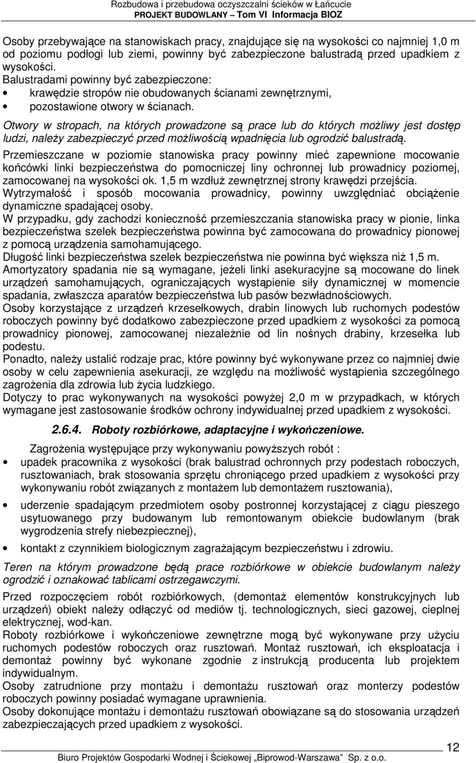 Otwory w stropach, na których prowadzone są prace lub do których moŝliwy jest dostęp ludzi, naleŝy zabezpieczyć przed moŝliwością wpadnięcia lub ogrodzić balustradą.