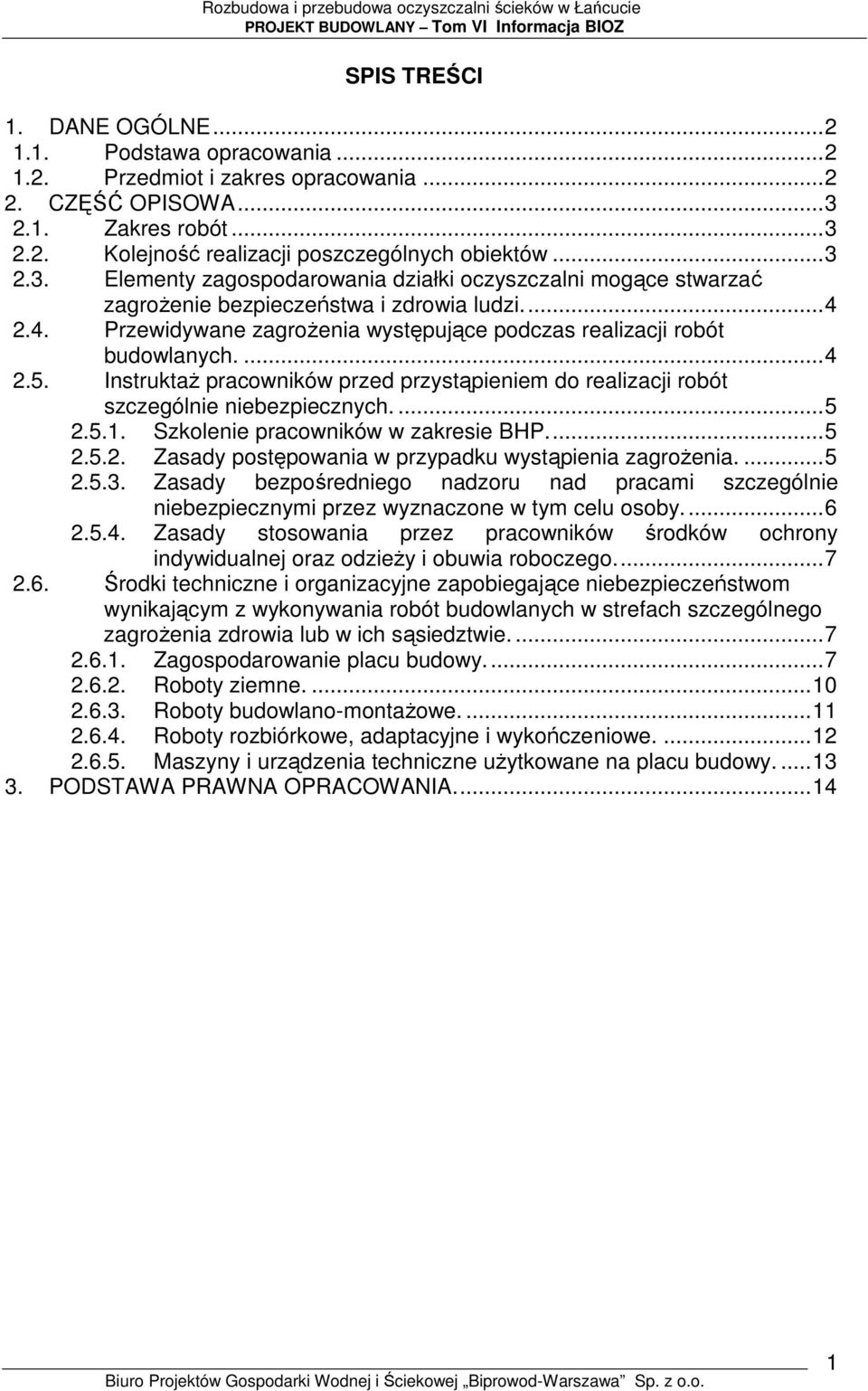 ... 4 2.5. InstruktaŜ pracowników przed przystąpieniem do realizacji robót szczególnie niebezpiecznych.... 5 2.5.1. Szkolenie pracowników w zakresie BHP.... 5 2.5.2. Zasady postępowania w przypadku wystąpienia zagroŝenia.