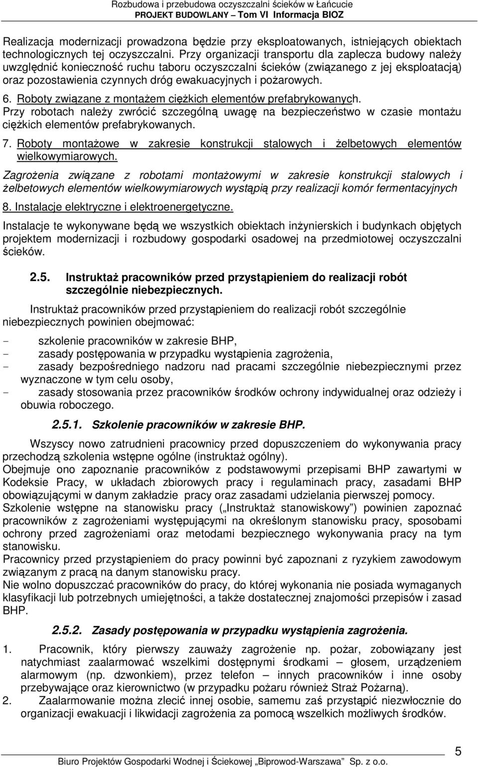 poŝarowych. 6. Roboty związane z montaŝem cięŝkich elementów prefabrykowanych. Przy robotach naleŝy zwrócić szczególną uwagę na bezpieczeństwo w czasie montaŝu cięŝkich elementów prefabrykowanych. 7.