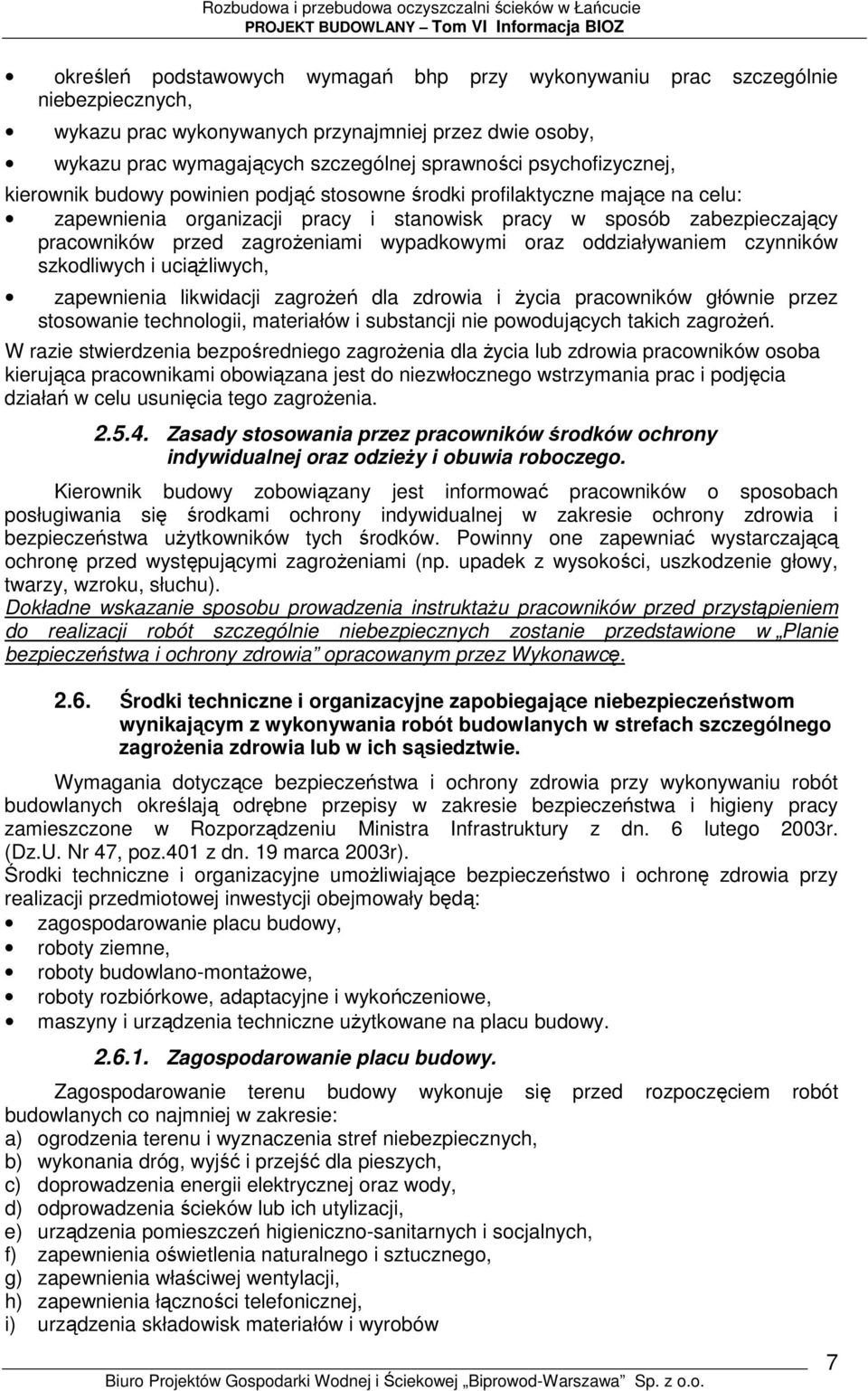 zagroŝeniami wypadkowymi oraz oddziaływaniem czynników szkodliwych i uciąŝliwych, zapewnienia likwidacji zagroŝeń dla zdrowia i Ŝycia pracowników głównie przez stosowanie technologii, materiałów i