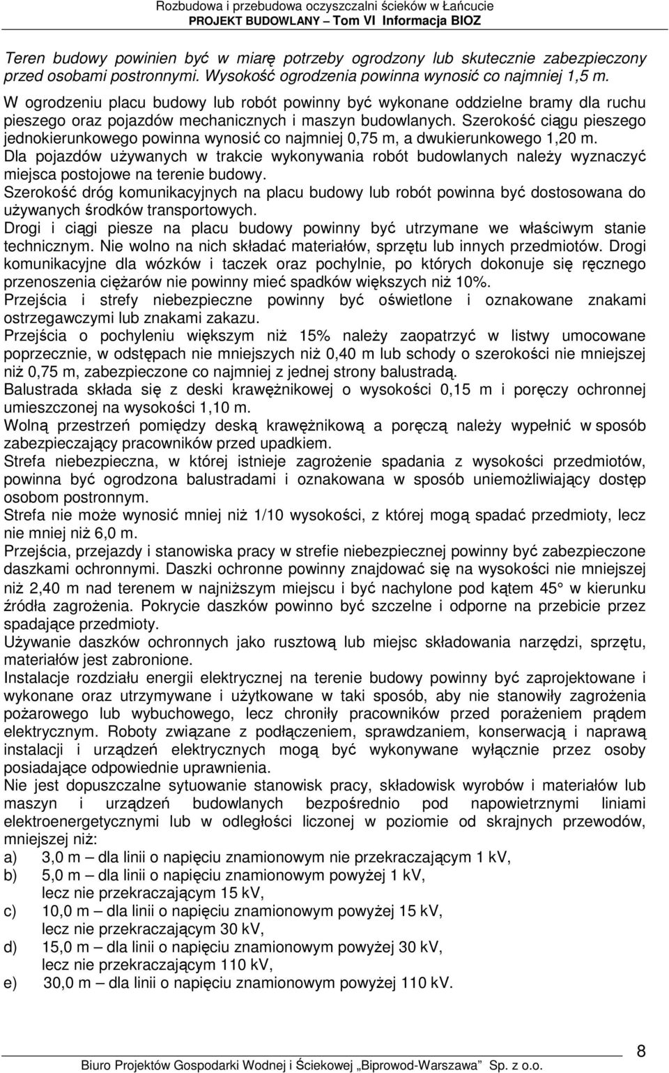 Szerokość ciągu pieszego jednokierunkowego powinna wynosić co najmniej 0,75 m, a dwukierunkowego 1,20 m.