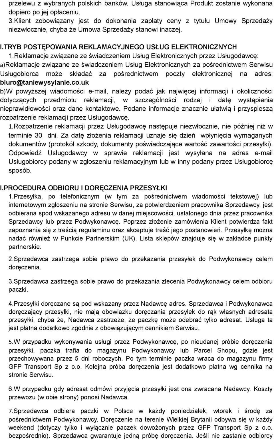 Reklamacje związane ze świadczeniem Usług Elektronicznych przez Usługodawcę: a)reklamacje związane ze świadczeniem Usług Elektronicznych za pośrednictwem Serwisu Usługobiorca może składać za